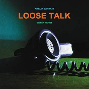 Amelia Barratt and Bryan Ferry - Loose Talk - Amelia Barratt and Bryan Ferry | VinylStation Radio