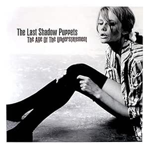 The Age of Understatement - Last Shadow Puppets,the | VinylStation Radio