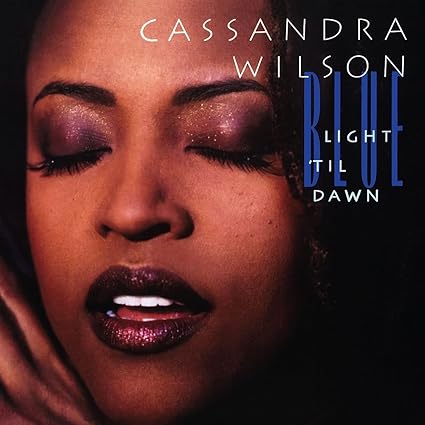 Blue Light ‘Til Dawn (Blue Note Classic Series) - Cassandra Wilson | VinylStation Radio