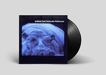 Batiscafo katiuscas - Antonia font | VinylStation Radio