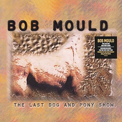 The Last Dog and Pony Show Clear - Bob Mould | VinylStation Radio